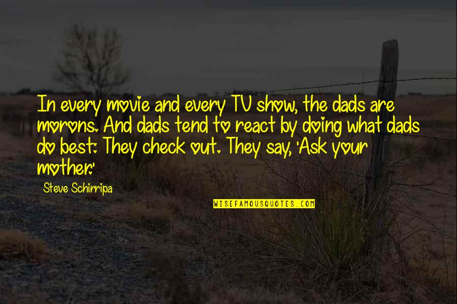 Movie And Tv Quotes By Steve Schirripa: In every movie and every TV show, the Movie And Tv Quotes By Steve Schirripa: In every movie and every TV show, the
