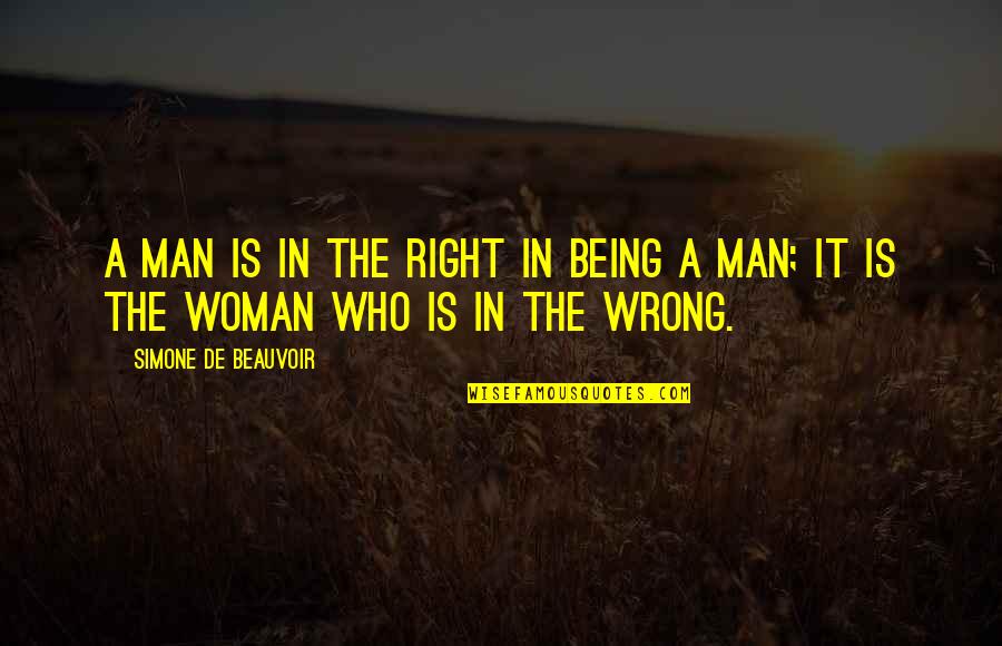 Movie Arrival Quotes By Simone De Beauvoir: A man is in the right in being Movie Arrival Quotes By Simone De Beauvoir: A man is in the right in being
