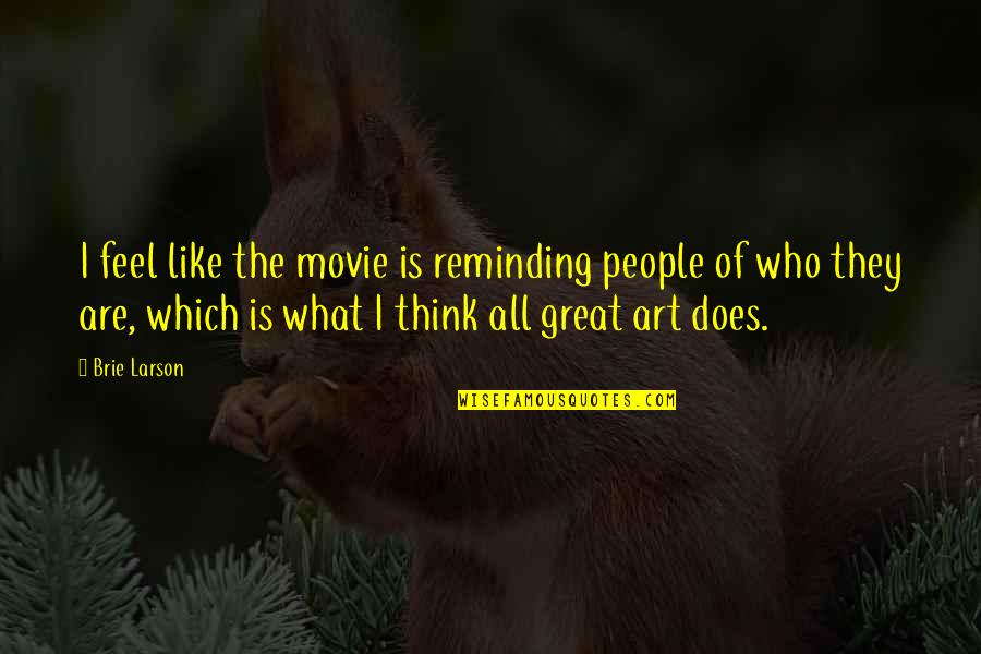 Movie Art Quotes By Brie Larson: I feel like the movie is reminding people