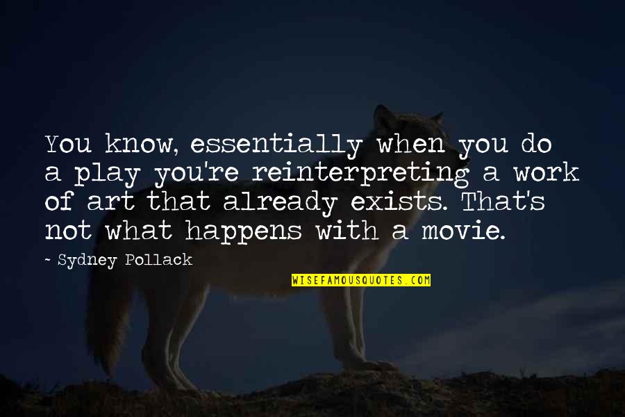 Movie Art Quotes By Sydney Pollack: You know, essentially when you do a play