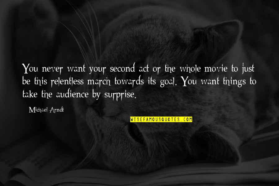 Movie Audience Quotes By Michael Arndt: You never want your second act or the