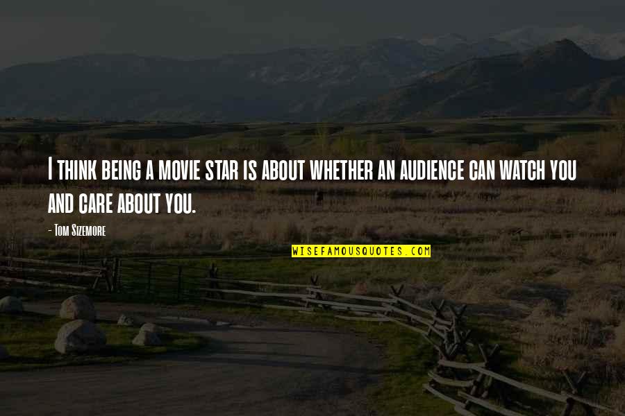 Movie Audience Quotes By Tom Sizemore: I think being a movie star is about