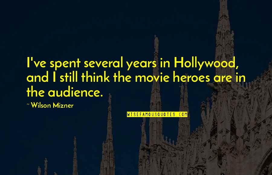 Movie Audience Quotes By Wilson Mizner: I've spent several years in Hollywood, and I