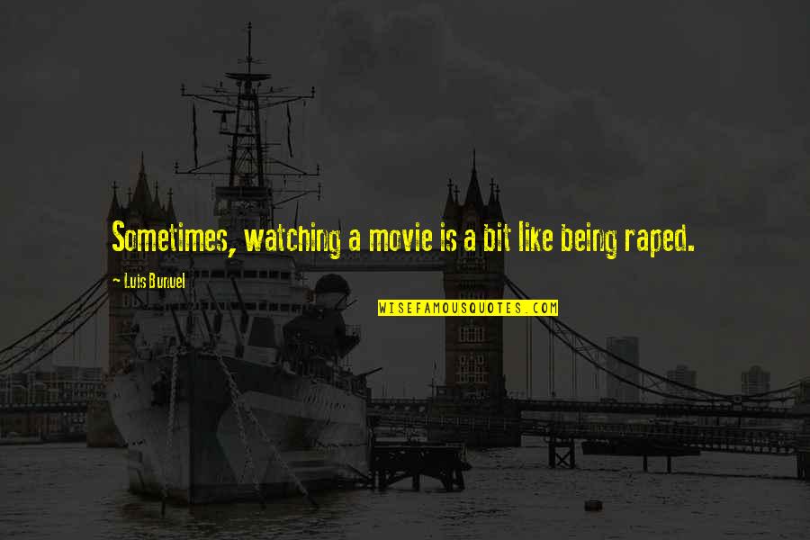 Movie Being There Quotes By Luis Bunuel: Sometimes, watching a movie is a bit like