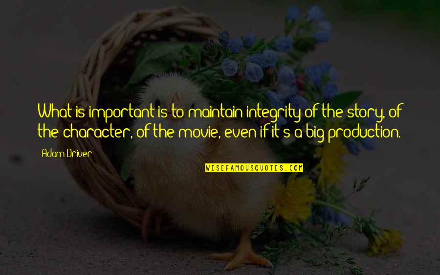 Movie Big Quotes By Adam Driver: What is important is to maintain integrity of Movie Big Quotes By Adam Driver: What is important is to maintain integrity of