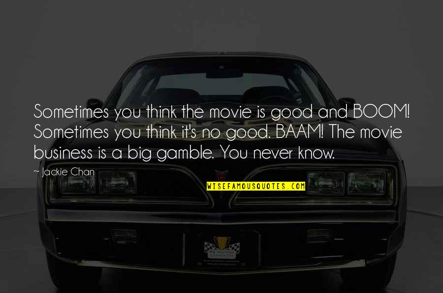 Movie Big Quotes By Jackie Chan: Sometimes you think the movie is good and Movie Big Quotes By Jackie Chan: Sometimes you think the movie is good and