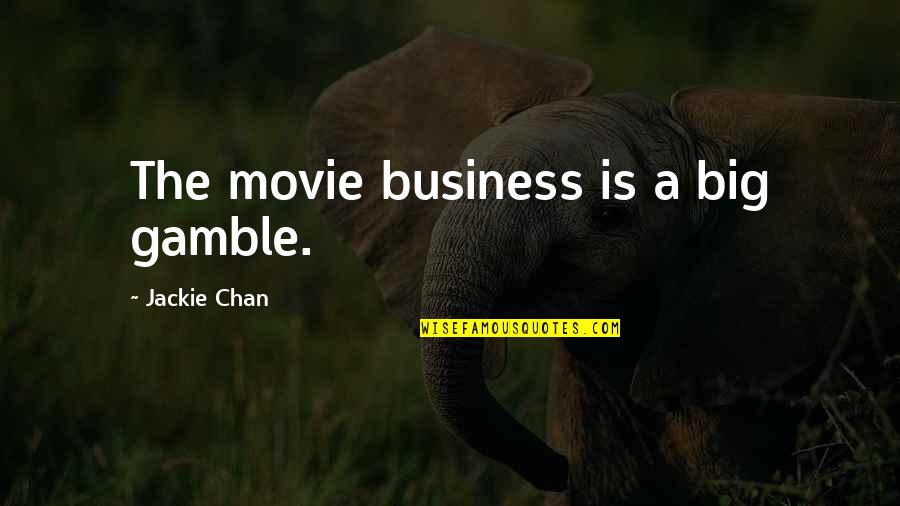 Movie Big Quotes By Jackie Chan: The movie business is a big gamble. Movie Big Quotes By Jackie Chan: The movie business is a big gamble.