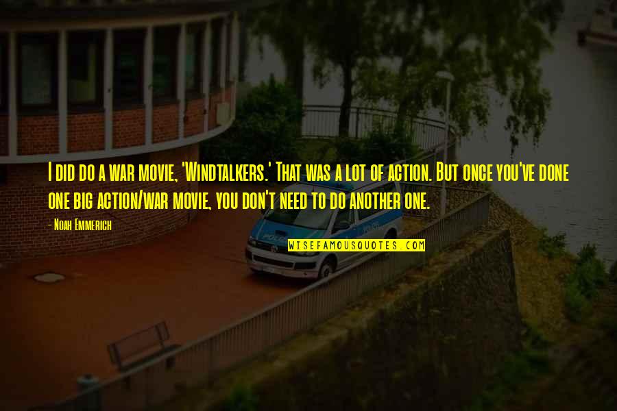 Movie Big Quotes By Noah Emmerich: I did do a war movie, 'Windtalkers.' That Movie Big Quotes By Noah Emmerich: I did do a war movie, 'Windtalkers.' That