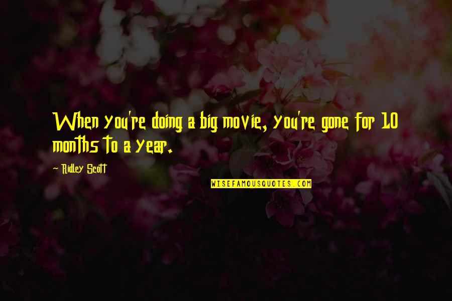 Movie Big Quotes By Ridley Scott: When you're doing a big movie, you're gone