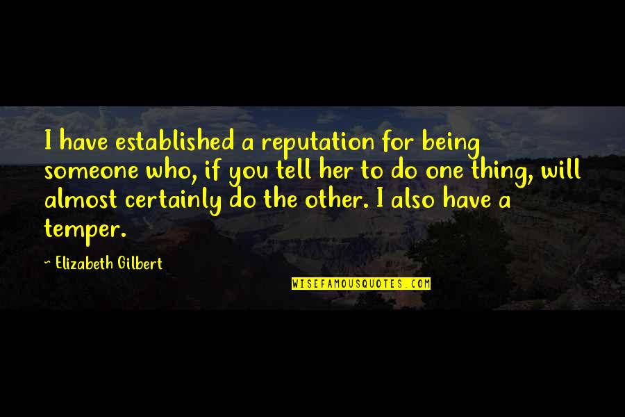 Movie Blasphemy Quotes By Elizabeth Gilbert: I have established a reputation for being someone Movie Blasphemy Quotes By Elizabeth Gilbert: I have established a reputation for being someone