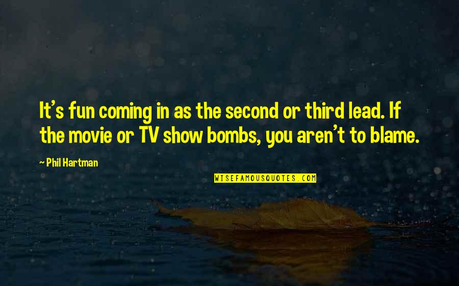 Movie Bombs Quotes By Phil Hartman: It's fun coming in as the second or