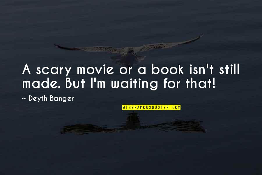Movie Book Quotes By Deyth Banger: A scary movie or a book isn't still