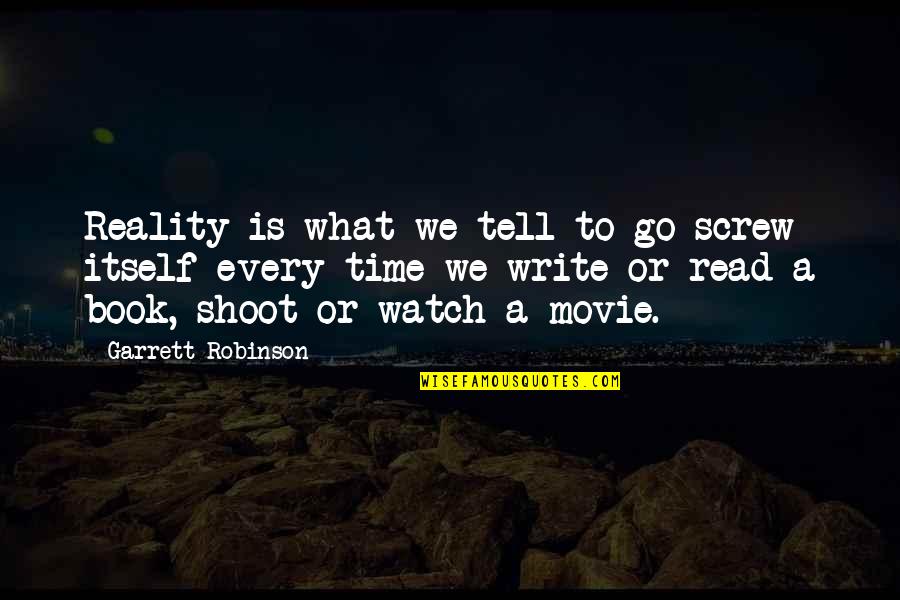 Movie Book Quotes By Garrett Robinson: Reality is what we tell to go screw