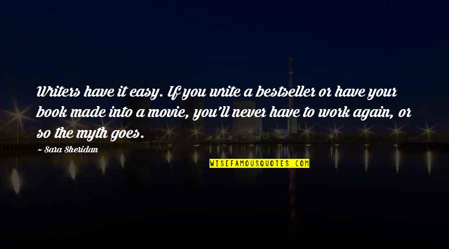 Movie Book Quotes By Sara Sheridan: Writers have it easy. If you write a