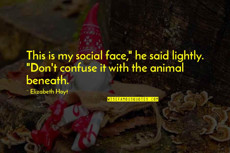 Movie Buddy Quotes By Elizabeth Hoyt: This is my social face," he said lightly. Movie Buddy Quotes By Elizabeth Hoyt: This is my social face," he said lightly.