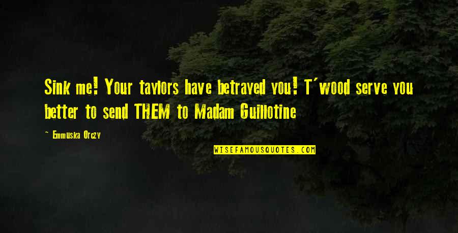 Movie By Quote Quotes By Emmuska Orczy: Sink me! Your taylors have betrayed you! T'wood Movie By Quote Quotes By Emmuska Orczy: Sink me! Your taylors have betrayed you! T'wood