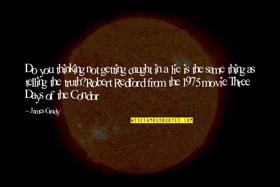 Movie By Quote Quotes By James Grady: Do you thinking not getting caught in a Movie By Quote Quotes By James Grady: Do you thinking not getting caught in a