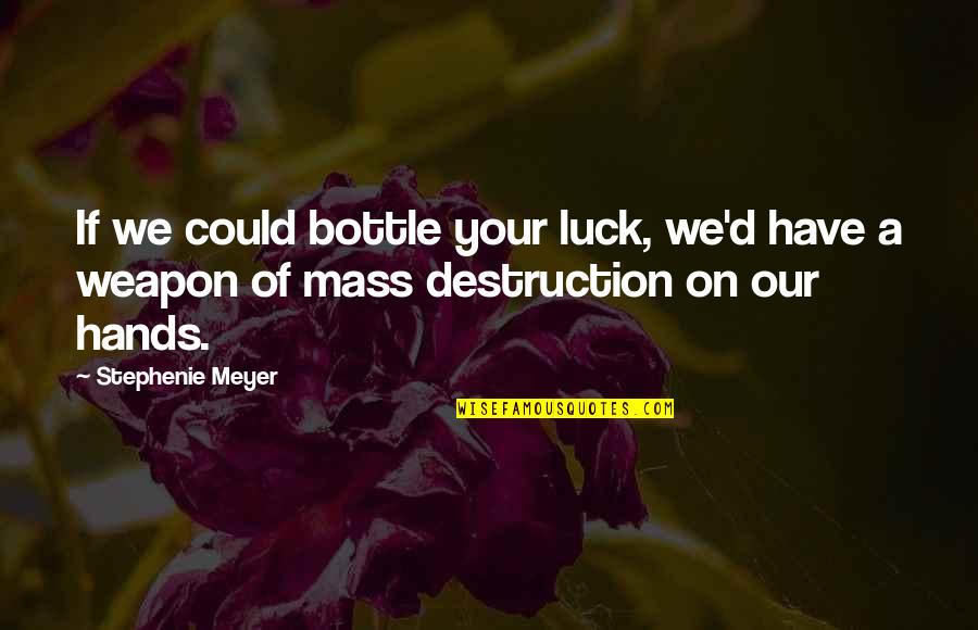Movie Canceling Quotes By Stephenie Meyer: If we could bottle your luck, we'd have