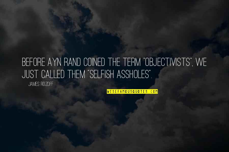 Movie Cocoon Quotes By James Rozoff: Before Ayn Rand coined the term "objectivists", we Movie Cocoon Quotes By James Rozoff: Before Ayn Rand coined the term "objectivists", we