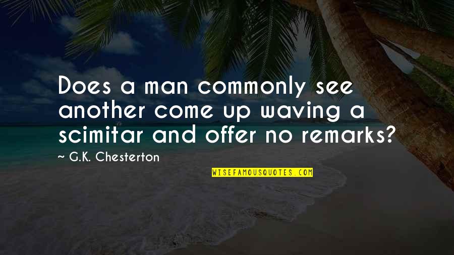 Movie Coincidences Quotes By G.K. Chesterton: Does a man commonly see another come up