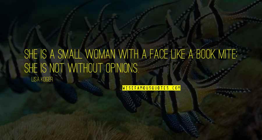 Movie Compliance Quotes By Lisa Koger: She is a small woman with a face