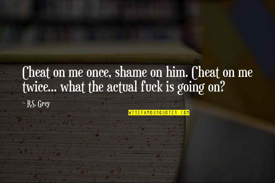 Movie Compliance Quotes By R.S. Grey: Cheat on me once, shame on him. Cheat