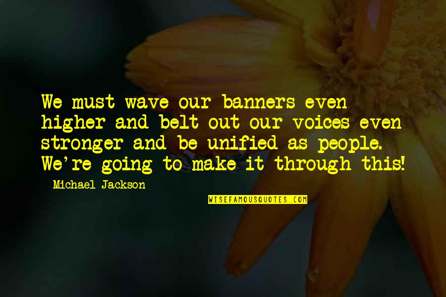 Movie Conversation Quotes By Michael Jackson: We must wave our banners even higher and