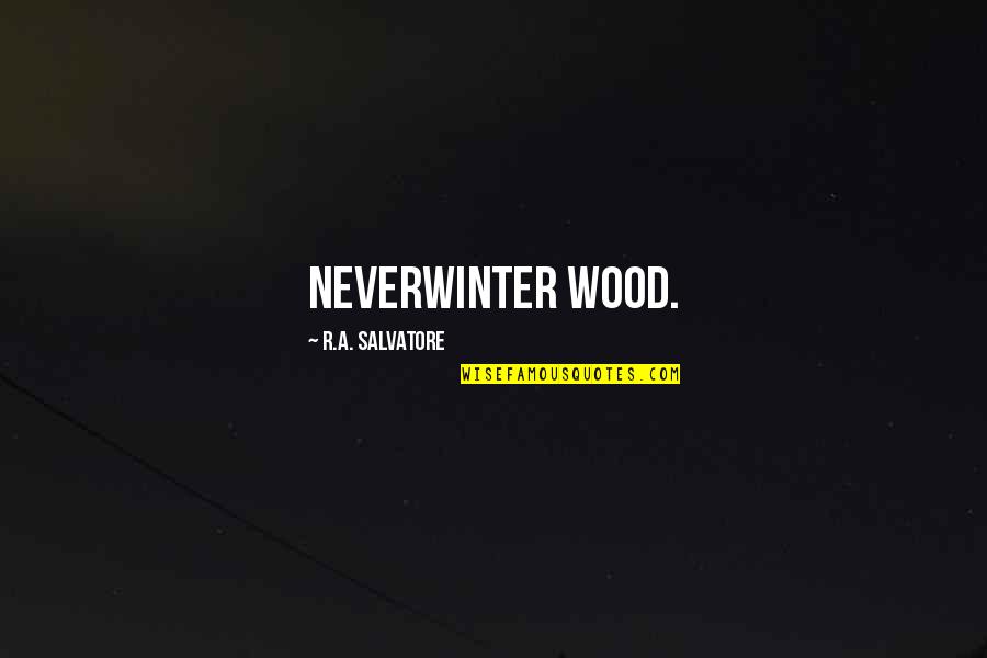 Movie Cookies Quotes By R.A. Salvatore: Neverwinter Wood.