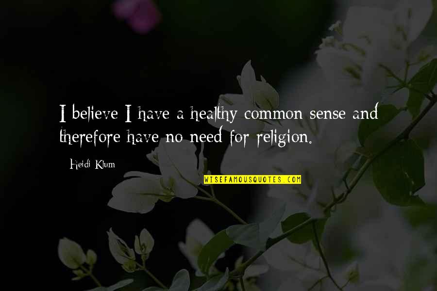 Movie Coveting Quotes By Heidi Klum: I believe I have a healthy common sense