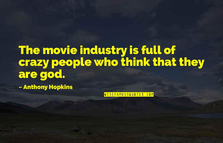 Movie Crazy Quotes By Anthony Hopkins: The movie industry is full of crazy people