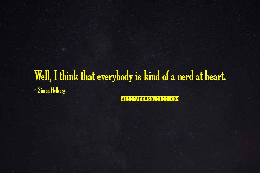 Movie Critics Quotes By Simon Helberg: Well, I think that everybody is kind of Movie Critics Quotes By Simon Helberg: Well, I think that everybody is kind of