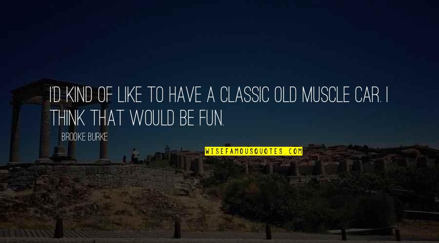 Movie Date With Friends Quotes By Brooke Burke: I'd kind of like to have a classic