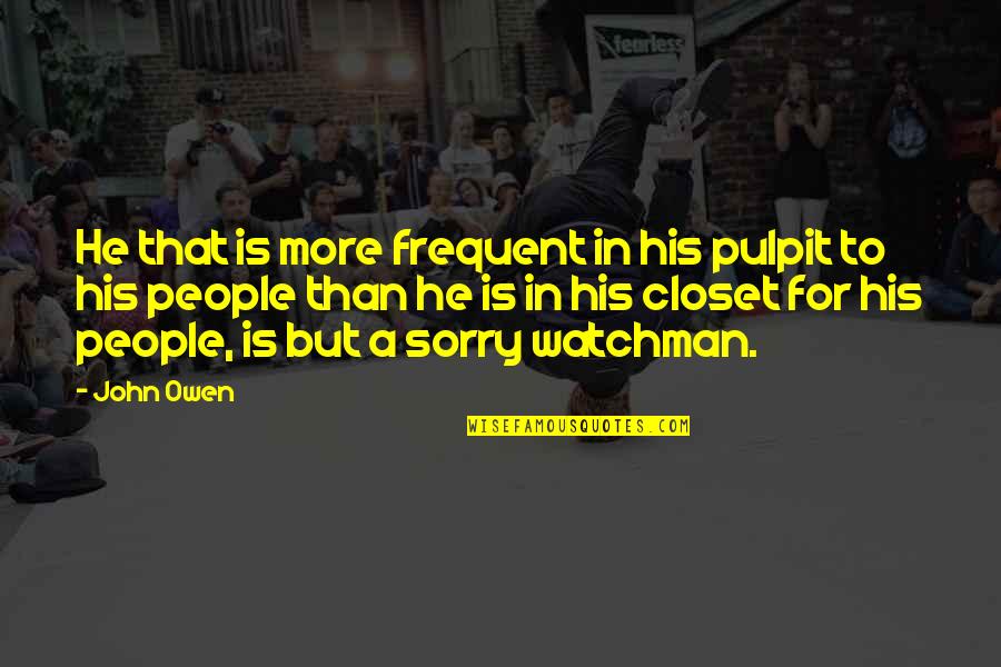 Movie Date With Friends Quotes By John Owen: He that is more frequent in his pulpit Movie Date With Friends Quotes By John Owen: He that is more frequent in his pulpit