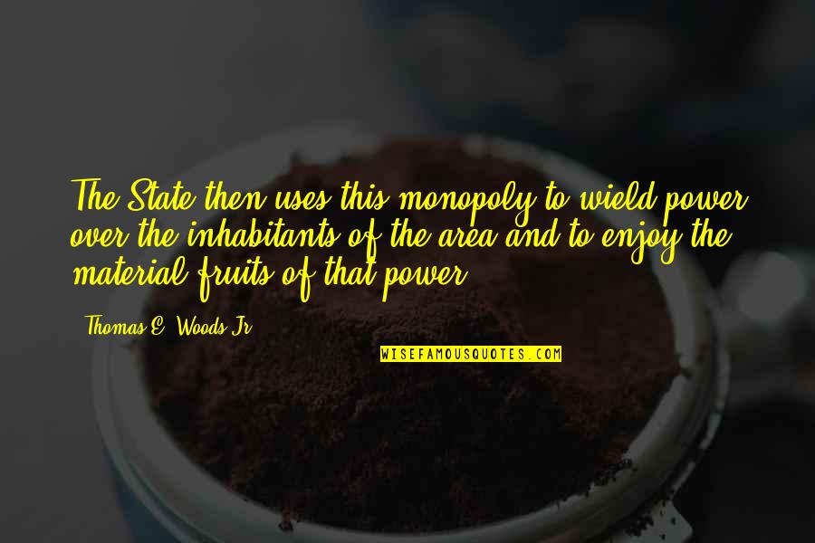 Movie Date With Friends Quotes By Thomas E. Woods Jr.: The State then uses this monopoly to wield Movie Date With Friends Quotes By Thomas E. Woods Jr.: The State then uses this monopoly to wield