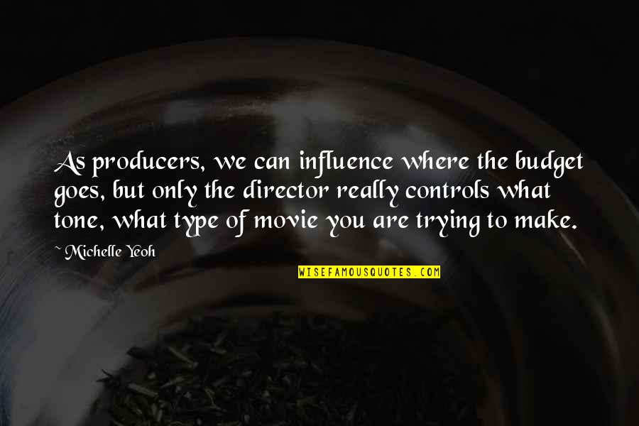 Movie Director Best Quotes By Michelle Yeoh: As producers, we can influence where the budget Movie Director Best Quotes By Michelle Yeoh: As producers, we can influence where the budget
