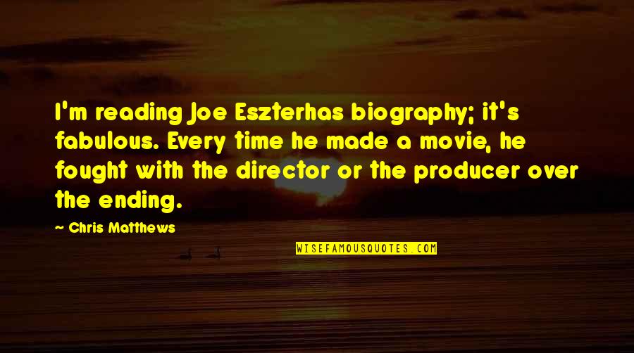 Movie Director Quotes By Chris Matthews: I'm reading Joe Eszterhas biography; it's fabulous. Every