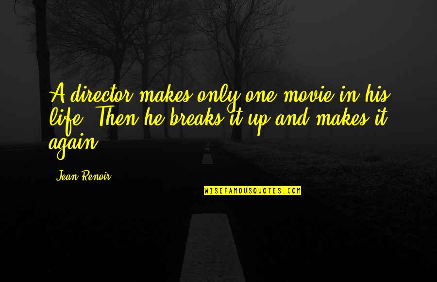 Movie Director Quotes By Jean Renoir: A director makes only one movie in his