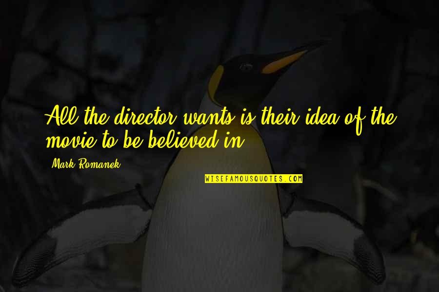 Movie Director Quotes By Mark Romanek: All the director wants is their idea of