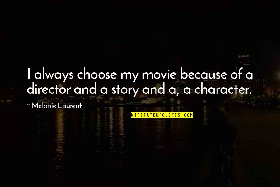 Movie Director Quotes By Melanie Laurent: I always choose my movie because of a