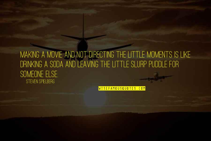 Movie Drinking Quotes By Steven Spielberg: Making a movie and not directing the little Movie Drinking Quotes By Steven Spielberg: Making a movie and not directing the little