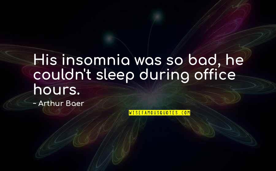 Movie Dune Quotes By Arthur Baer: His insomnia was so bad, he couldn't sleep