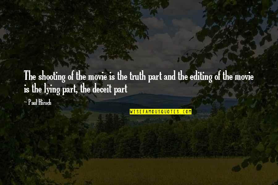 Movie Editing Quotes By Paul Hirsch: The shooting of the movie is the truth