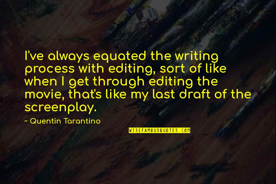 Movie Editing Quotes By Quentin Tarantino: I've always equated the writing process with editing,