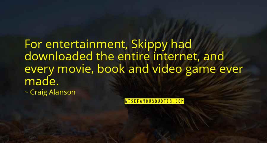 Movie Entertainment Quotes By Craig Alanson: For entertainment, Skippy had downloaded the entire internet,