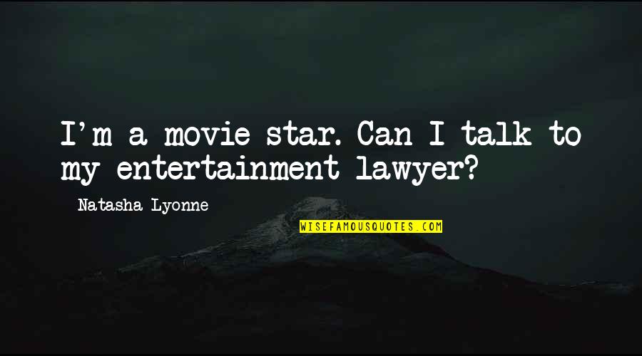 Movie Entertainment Quotes By Natasha Lyonne: I'm a movie star. Can I talk to