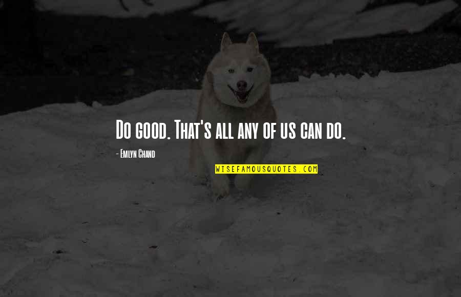 Movie Essay Quotes By Emlyn Chand: Do good. That's all any of us can