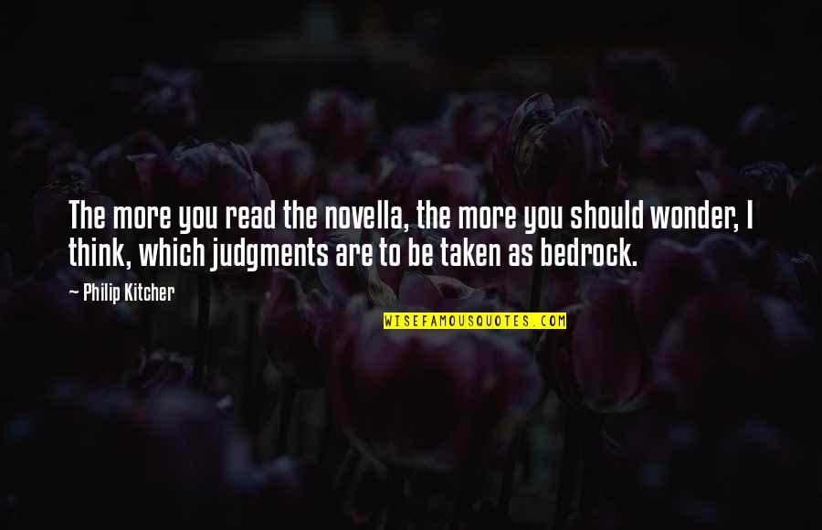 Movie Falling Down Quotes By Philip Kitcher: The more you read the novella, the more