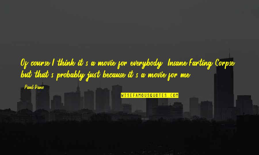 Movie Farting Quotes By Paul Dano: Of course I think it's a movie for