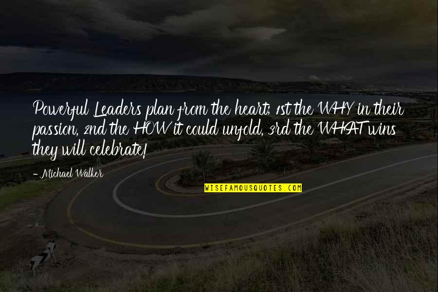 Movie Fight Scene Quotes By Michael Walker: Powerful Leaders plan from the heart; 1st the