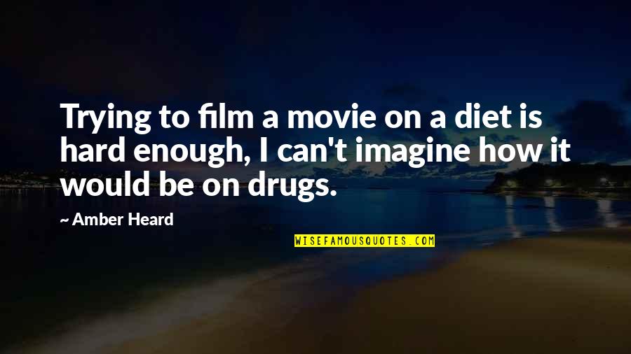 Movie Film Quotes By Amber Heard: Trying to film a movie on a diet